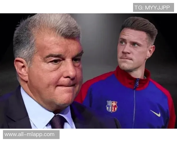 特狮首发震惊巴萨高层高层担忧他会继续留队